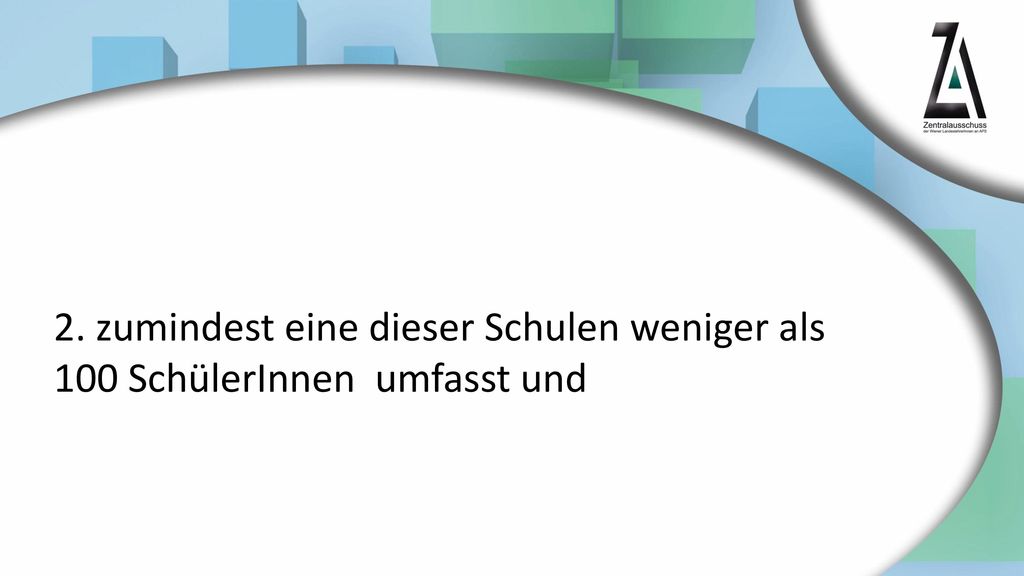 2. zumindest eine dieser Schulen weniger als 100 SchülerInnen umfasst und