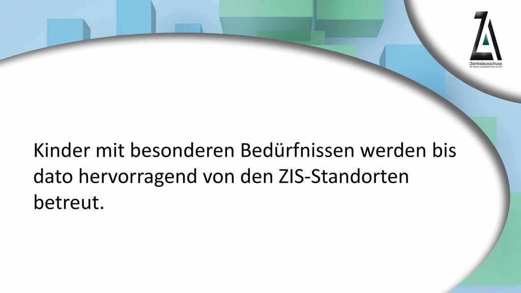 Kinder mit besonderen Bedürfnissen werden bis dato hervorragend von den ZIS-Standorten betreut.