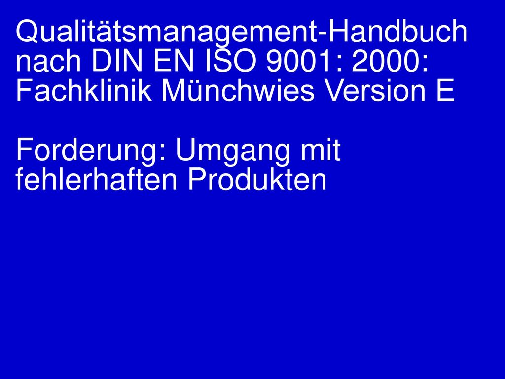 Qualitätsmanagement-Handbuch nach DIN EN ISO 9001: 2000: Fachklinik Münchwies Version E Forderung: Umgang mit fehlerhaften Produkten