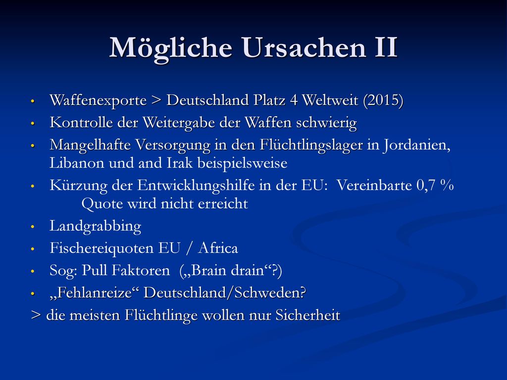Mögliche Ursachen II Waffenexporte > Deutschland Platz 4 Weltweit (2015) Kontrolle der Weitergabe der Waffen schwierig.