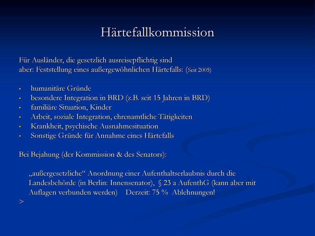 Härtefallkommission Für Ausländer, die gesetzlich ausreisepflichtig sind. aber: Feststellung eines außergewöhnlichen Härtefalls: (Seit 2005)