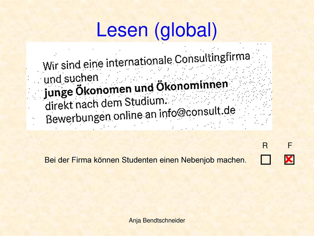 Lesen (global) R F.    Bei der Firma können Studenten einen Nebenjob machen.