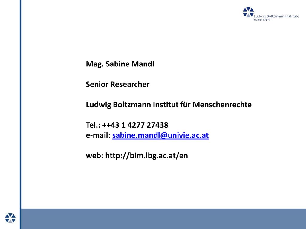Mag. Sabine Mandl Senior Researcher. Ludwig Boltzmann Institut für Menschenrechte. Tel.: