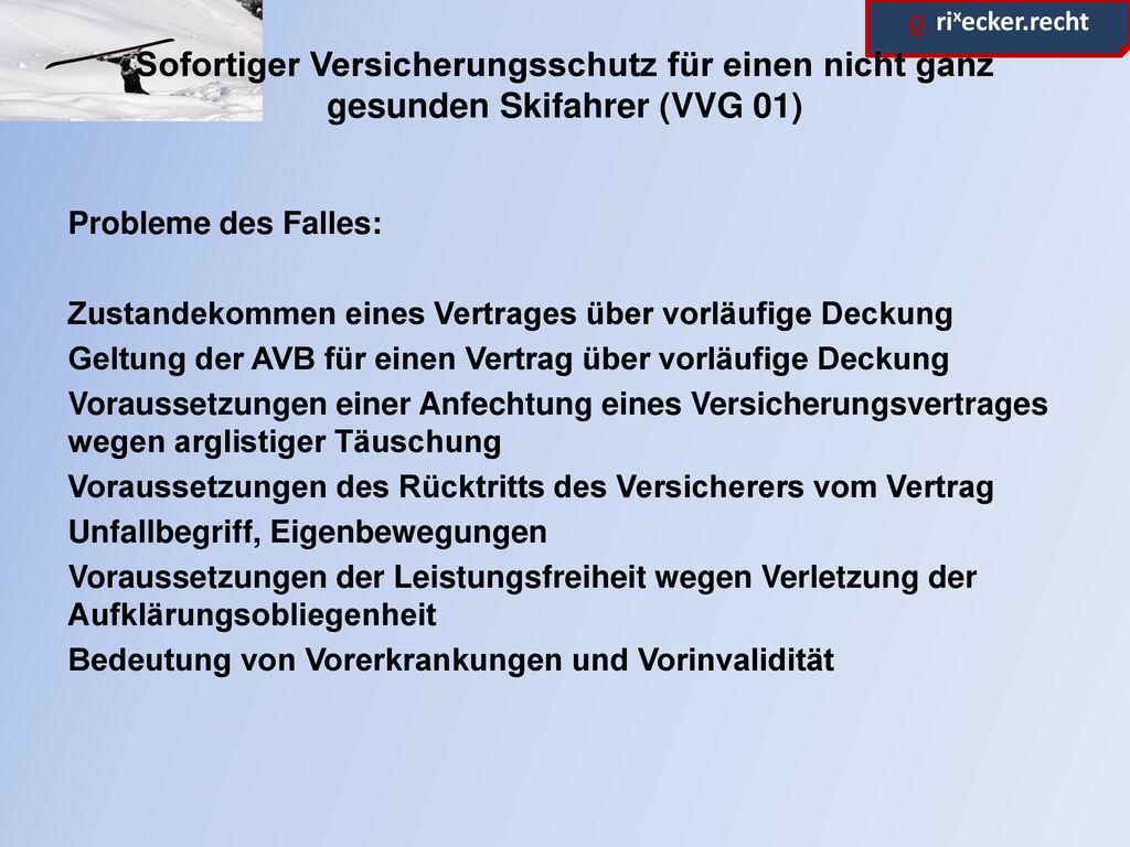 Sofortiger Versicherungsschutz für einen nicht ganz gesunden Skifahrer (VVG 01)