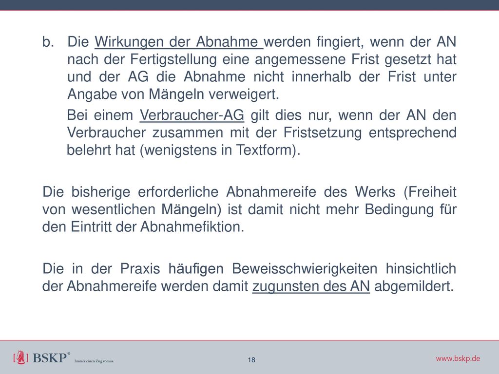 Die Wirkungen der Abnahme werden fingiert, wenn der AN nach der Fertigstellung eine angemessene Frist gesetzt hat und der AG die Abnahme nicht innerhalb der Frist unter Angabe von Mängeln verweigert.