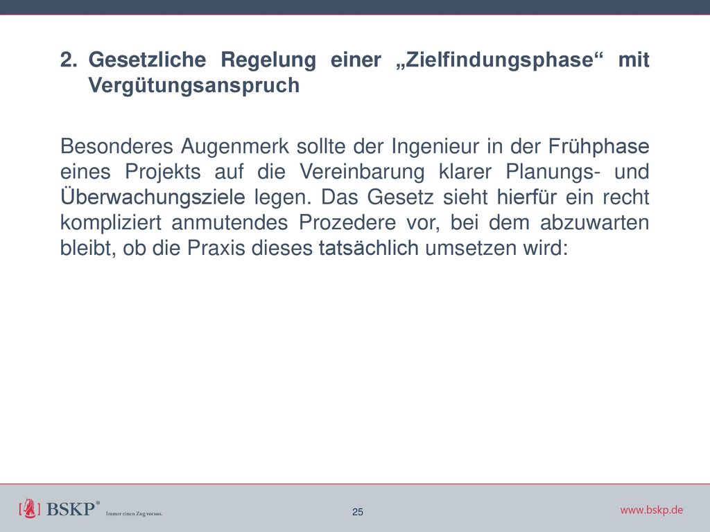 2. Gesetzliche Regelung einer „Zielfindungsphase mit Vergütungsanspruch Besonderes Augenmerk sollte der Ingenieur in der Frühphase eines Projekts auf die Vereinbarung klarer Planungs- und Überwachungsziele legen. Das Gesetz sieht hierfür ein recht kompliziert anmutendes Prozedere vor, bei dem abzuwarten bleibt, ob die Praxis dieses tatsächlich umsetzen wird: