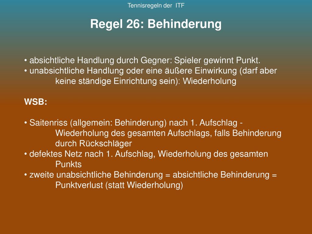 Tennisregeln der ITF Regel 26: Behinderung. absichtliche Handlung durch Gegner: Spieler gewinnt Punkt.