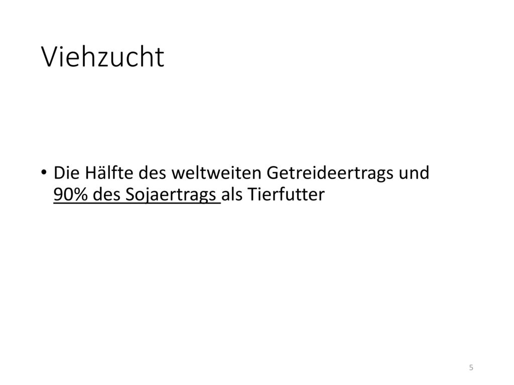 Viehzucht Die Hälfte des weltweiten Getreideertrags und 90% des Sojaertrags als Tierfutter