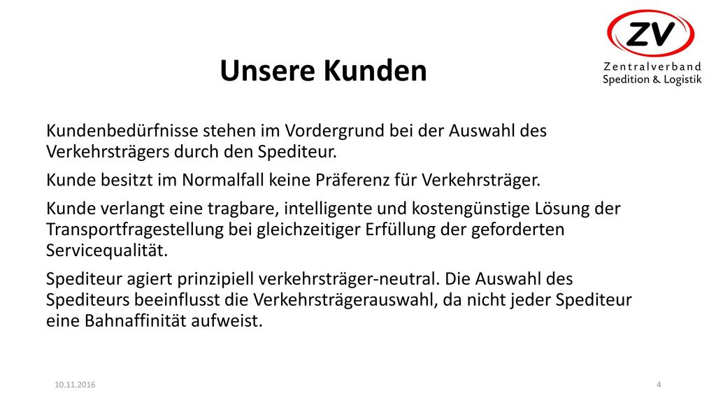 Unsere Kunden Kundenbedürfnisse stehen im Vordergrund bei der Auswahl des Verkehrsträgers durch den Spediteur.