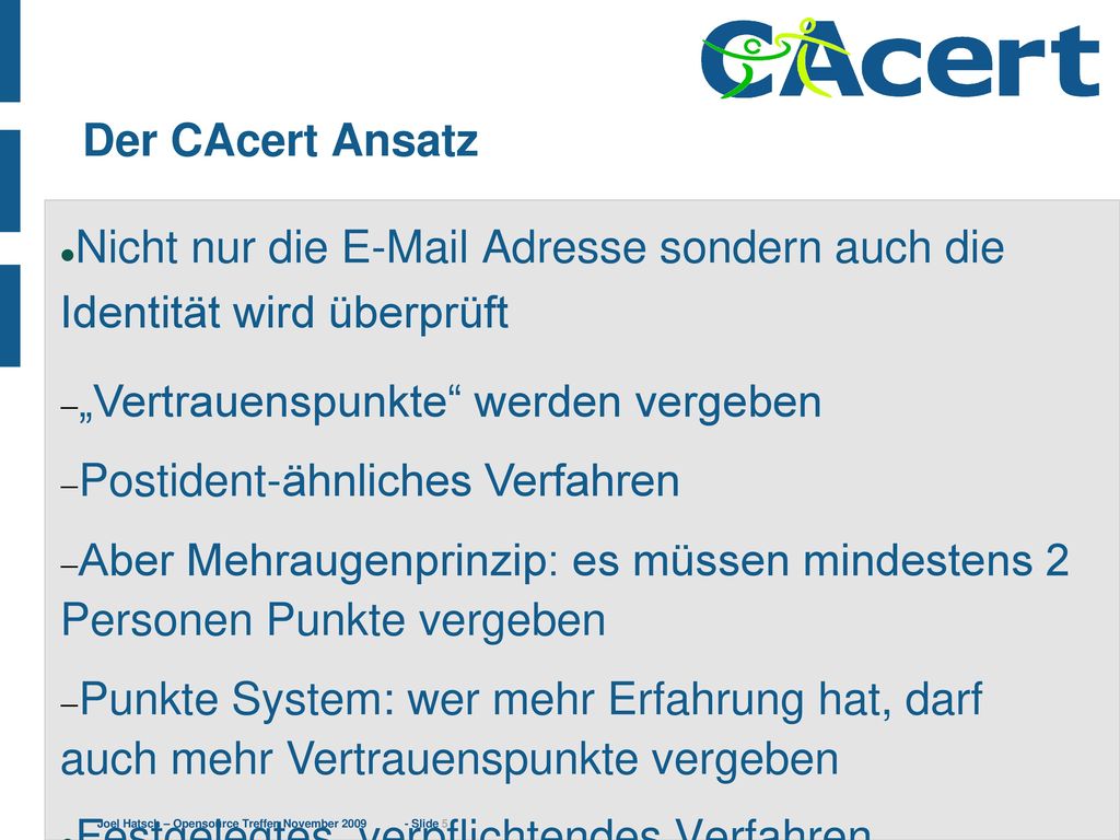 Der CAcert Ansatz Nicht nur die  Adresse sondern auch die Identität wird überprüft. „Vertrauenspunkte werden vergeben.