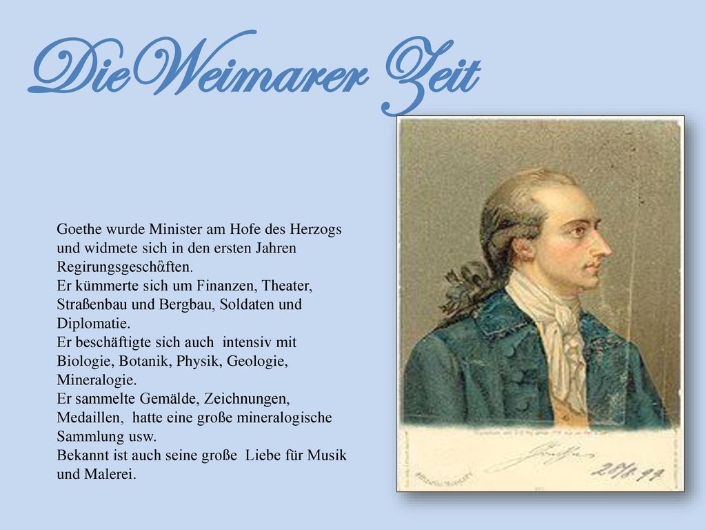 DieWeimarer Zeit Goethe wurde Minister am Hofe des Herzogs und widmete sich in den ersten Jahren Regirungsgeschἃften.