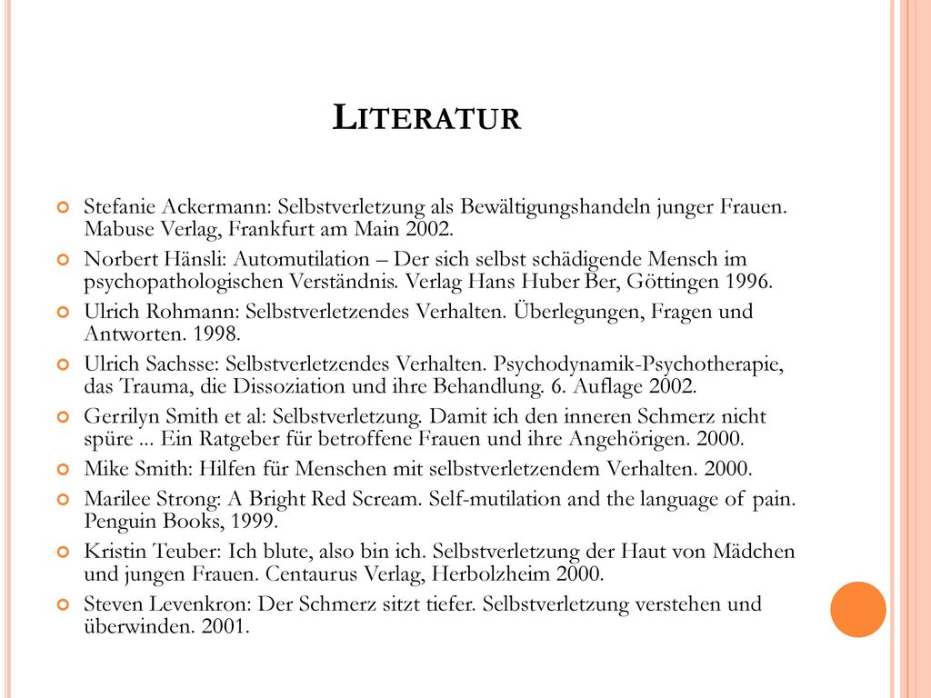 Literatur Stefanie Ackermann: Selbstverletzung als Bewältigungshandeln junger Frauen. Mabuse Verlag, Frankfurt am Main