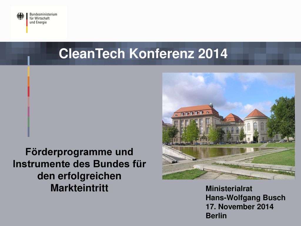 CleanTech Konferenz 2014 Förderprogramme und Instrumente des Bundes für den erfolgreichen Markteintritt.
