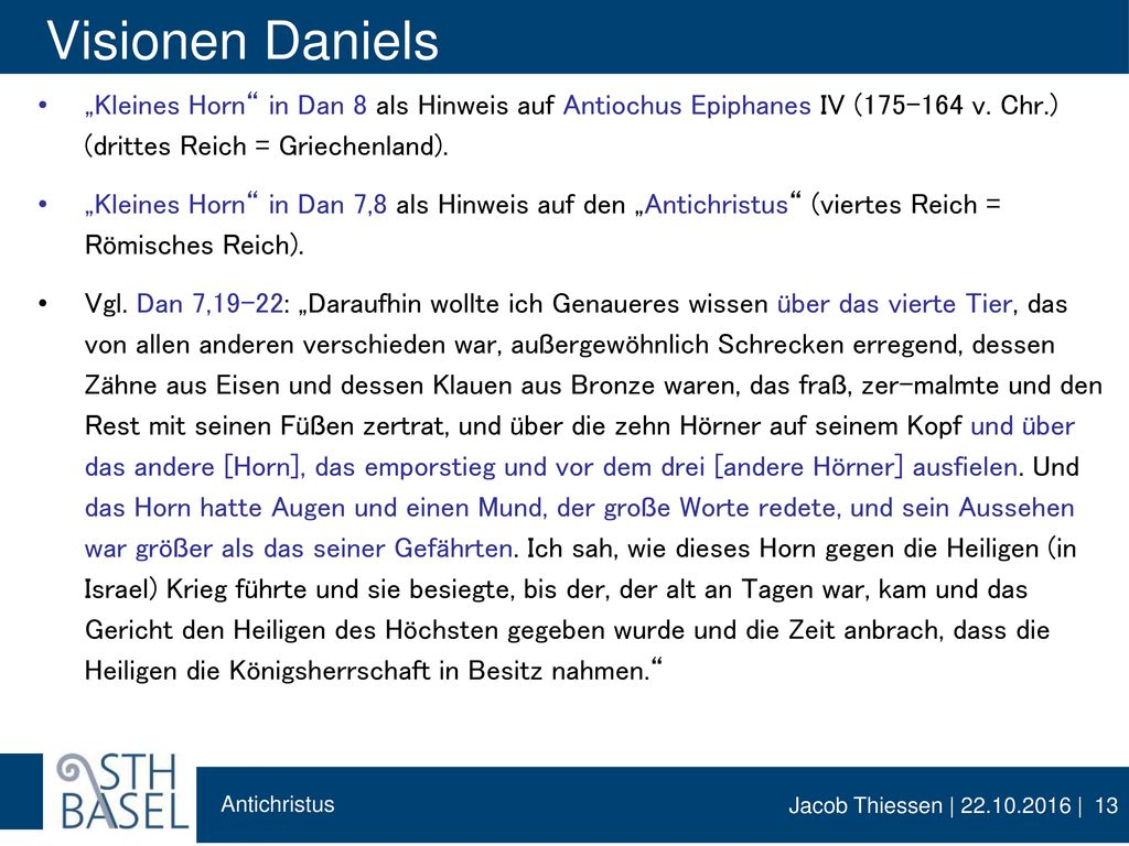 Visionen Daniels „Kleines Horn in Dan 8 als Hinweis auf Antiochus Epiphanes IV (175–164 v. Chr.) (drittes Reich = Griechenland).
