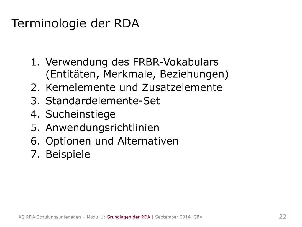 Terminologie der RDA Verwendung des FRBR-Vokabulars (Entitäten, Merkmale, Beziehungen) Kernelemente und Zusatzelemente.