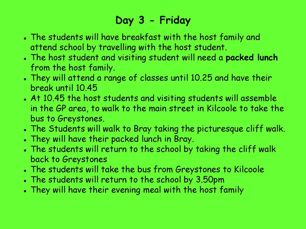 Day 3 - Friday The students will have breakfast with the host family and attend school by travelling with the host student.