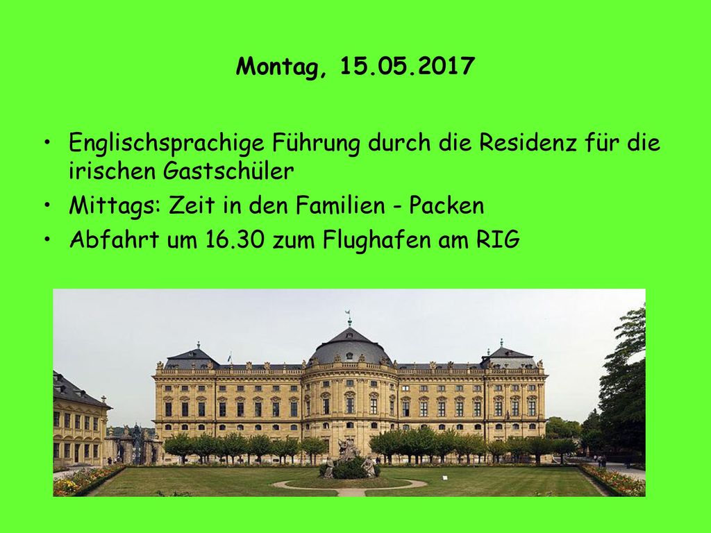 Montag, Englischsprachige Führung durch die Residenz für die irischen Gastschüler. Mittags: Zeit in den Familien - Packen.