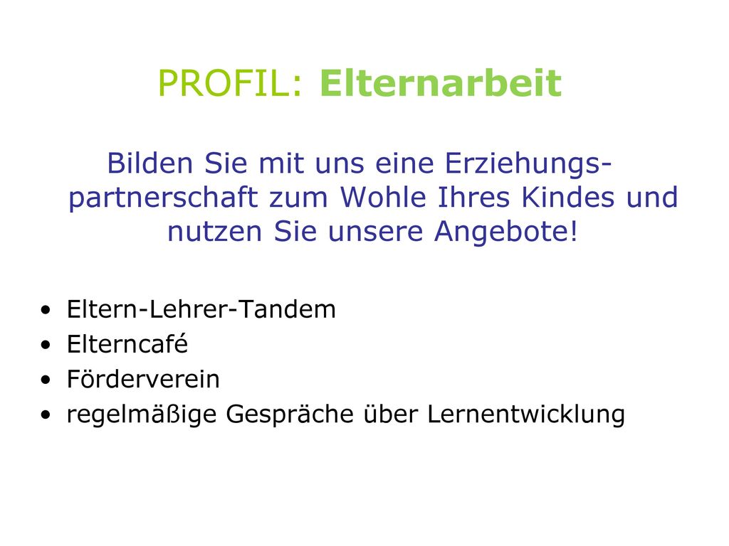 PROFIL: Elternarbeit Bilden Sie mit uns eine Erziehungs-partnerschaft zum Wohle Ihres Kindes und nutzen Sie unsere Angebote!