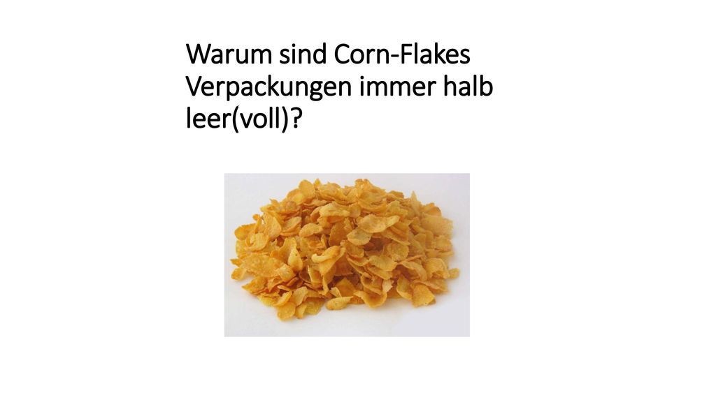 Warum sind Corn-Flakes Verpackungen immer halb leer(voll)