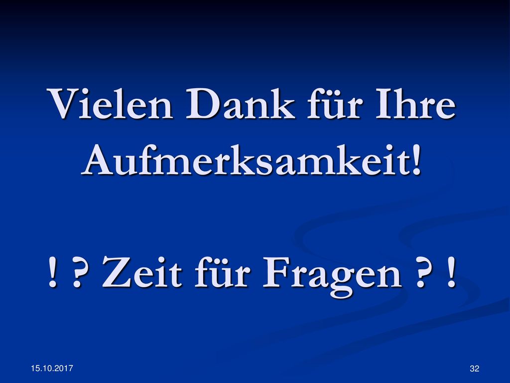 Vielen Dank für Ihre Aufmerksamkeit! ! Zeit für Fragen !