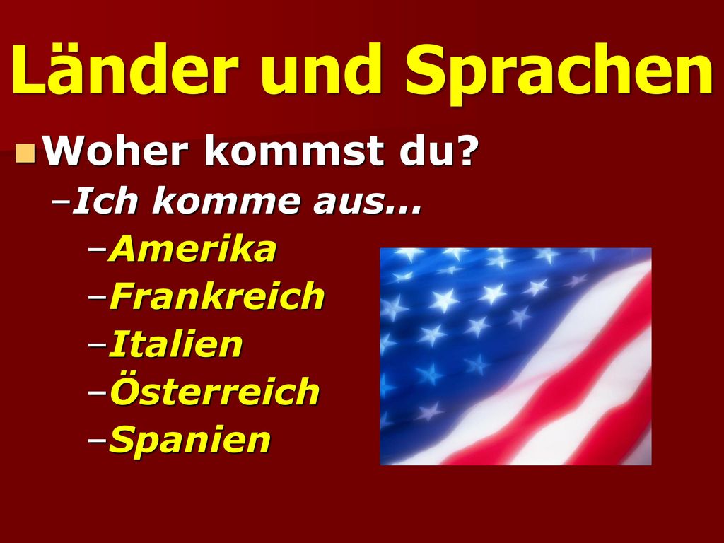 Länder und Sprachen Woher kommst du Ich komme aus... Amerika