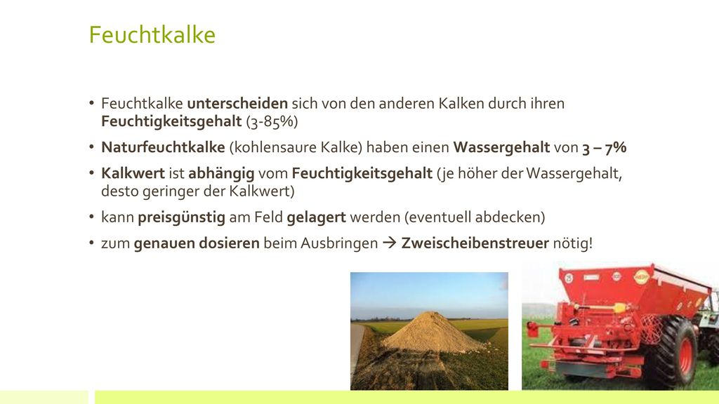 Feuchtkalke Feuchtkalke unterscheiden sich von den anderen Kalken durch ihren Feuchtigkeitsgehalt (3-85%)