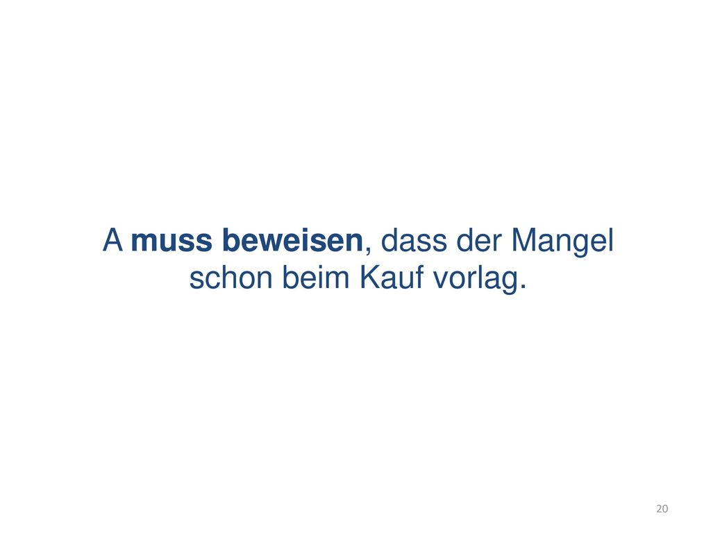 A muss beweisen, dass der Mangel schon beim Kauf vorlag.
