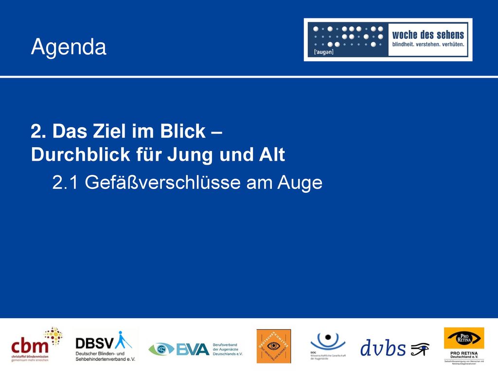 Agenda 2. Das Ziel im Blick – Durchblick für Jung und Alt 2.1 Gefäßverschlüsse am Auge