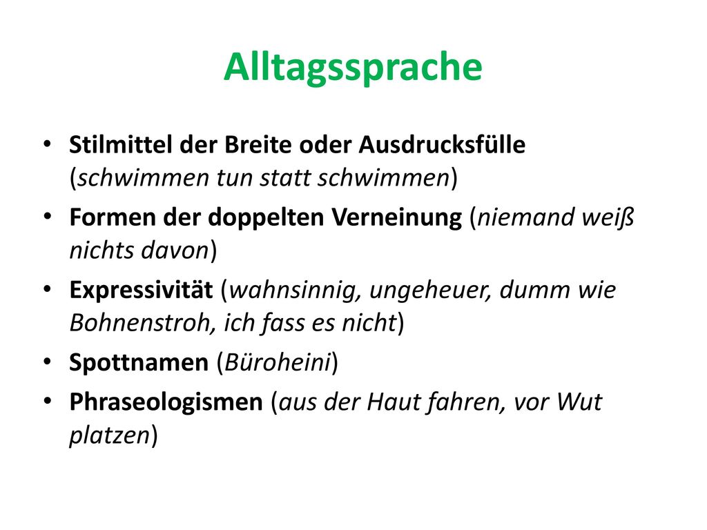 Alltagssprache Stilmittel der Breite oder Ausdrucksfülle (schwimmen tun statt schwimmen) Formen der doppelten Verneinung (niemand weiß nichts davon)