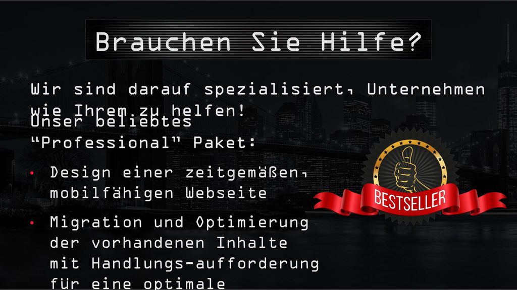 Brauchen Sie Hilfe Wir sind darauf spezialisiert, Unternehmen wie Ihrem zu helfen! Unser beliebtes Professional Paket:
