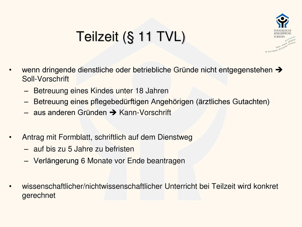 Teilzeit (§ 11 TVL) wenn dringende dienstliche oder betriebliche Gründe nicht entgegenstehen  Soll-Vorschrift.