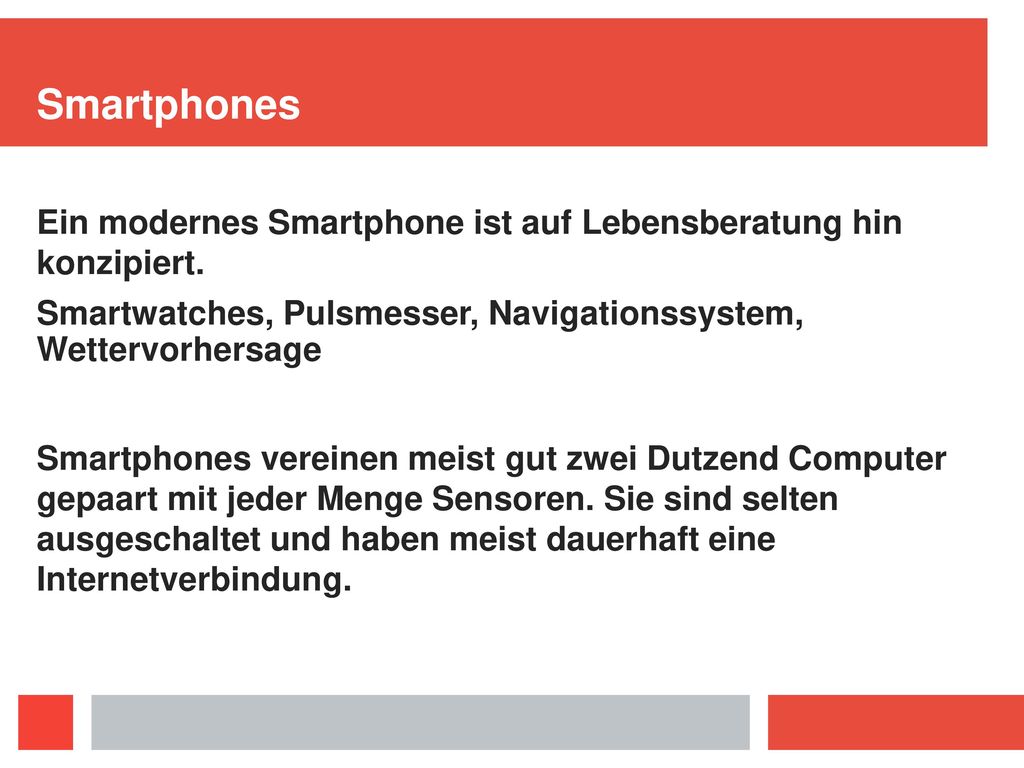 Smartphones Ein modernes Smartphone ist auf Lebensberatung hin konzipiert. Smartwatches, Pulsmesser, Navigationssystem, Wettervorhersage.