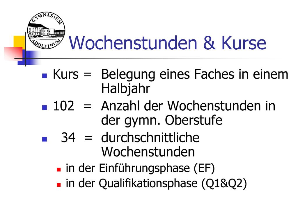 Wochenstunden & Kurse Kurs = Belegung eines Faches in einem Halbjahr