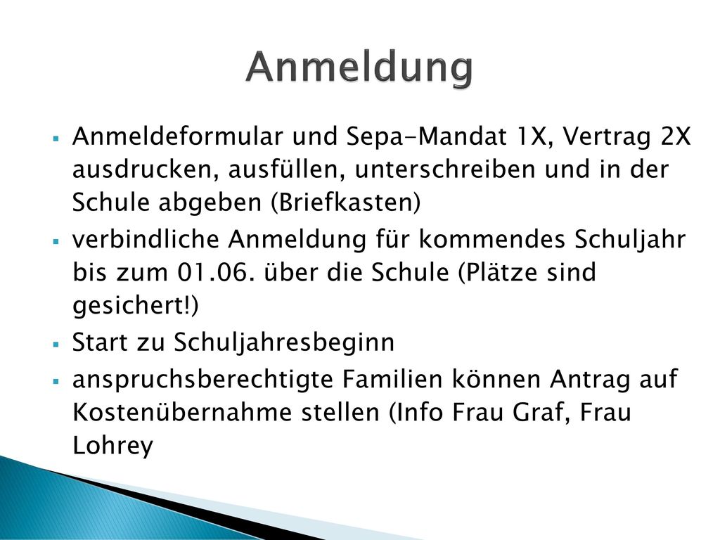 Anmeldung Anmeldeformular und Sepa-Mandat 1X, Vertrag 2X ausdrucken, ausfüllen, unterschreiben und in der Schule abgeben (Briefkasten)