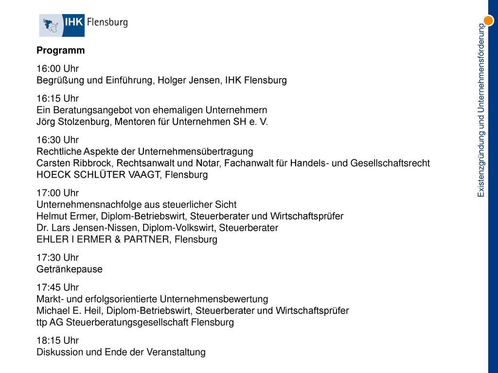 Programm 16:00 Uhr. Begrüßung und Einführung, Holger Jensen, IHK Flensburg. 16:15 Uhr. Ein Beratungsangebot von ehemaligen Unternehmern.