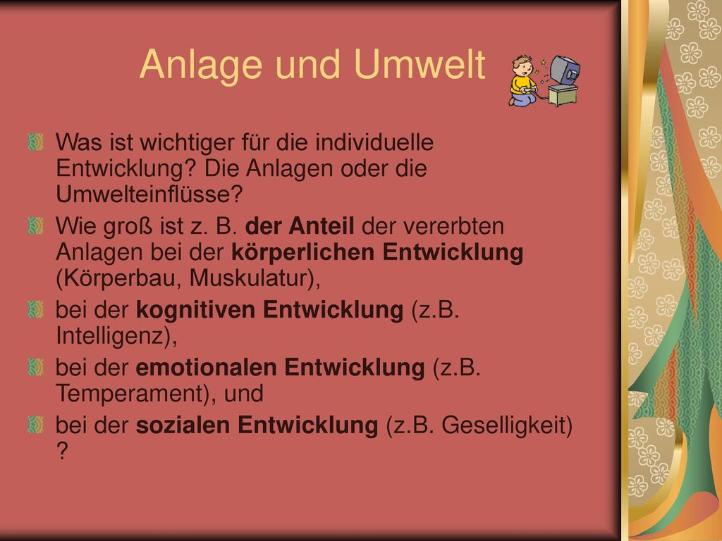 Anlage und Umwelt Was ist wichtiger für die individuelle Entwicklung Die Anlagen oder die Umwelteinflüsse