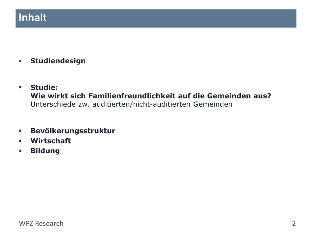 Inhalt Studiendesign. Studie: Wie wirkt sich Familienfreundlichkeit auf die Gemeinden aus Unterschiede zw. auditierten/nicht-auditierten Gemeinden.