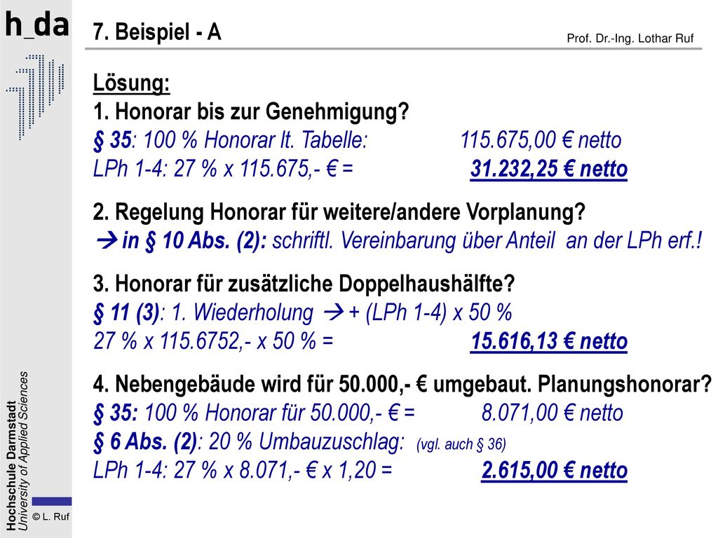 7. Beispiel - A Lösung: 1. Honorar bis zur Genehmigung § 35: 100 % Honorar lt. Tabelle: ,00 € netto.