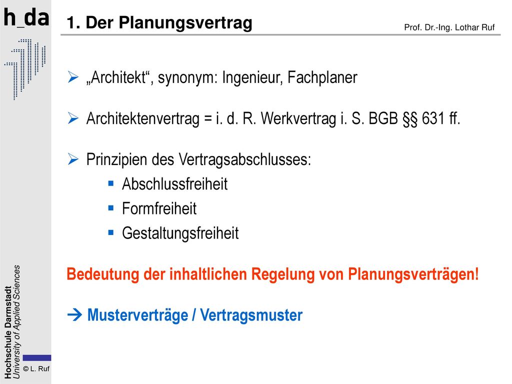 1. Der Planungsvertrag „Architekt , synonym: Ingenieur, Fachplaner. Architektenvertrag = i. d. R. Werkvertrag i. S. BGB §§ 631 ff.