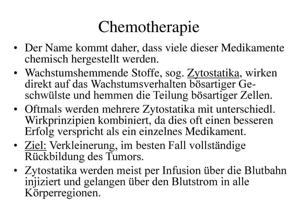 Chemotherapie Der Name kommt daher, dass viele dieser Medikamente chemisch hergestellt werden.