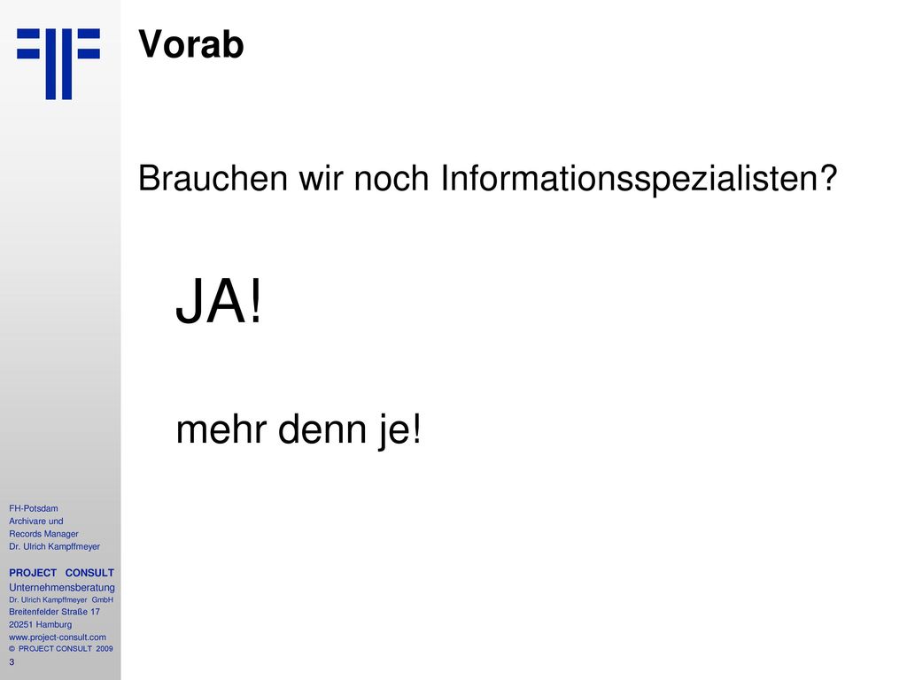 mehr denn je! Vorab Brauchen wir noch Informationsspezialisten JA!