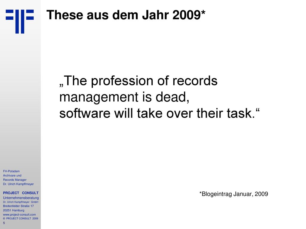 These aus dem Jahr 2009* „The profession of records management is dead, software will take over their task.