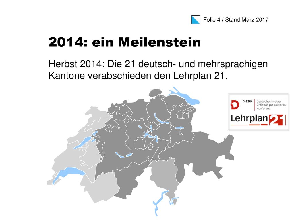 2014: ein Meilenstein Herbst 2014: Die 21 deutsch- und mehrsprachigen Kantone verabschieden den Lehrplan 21.