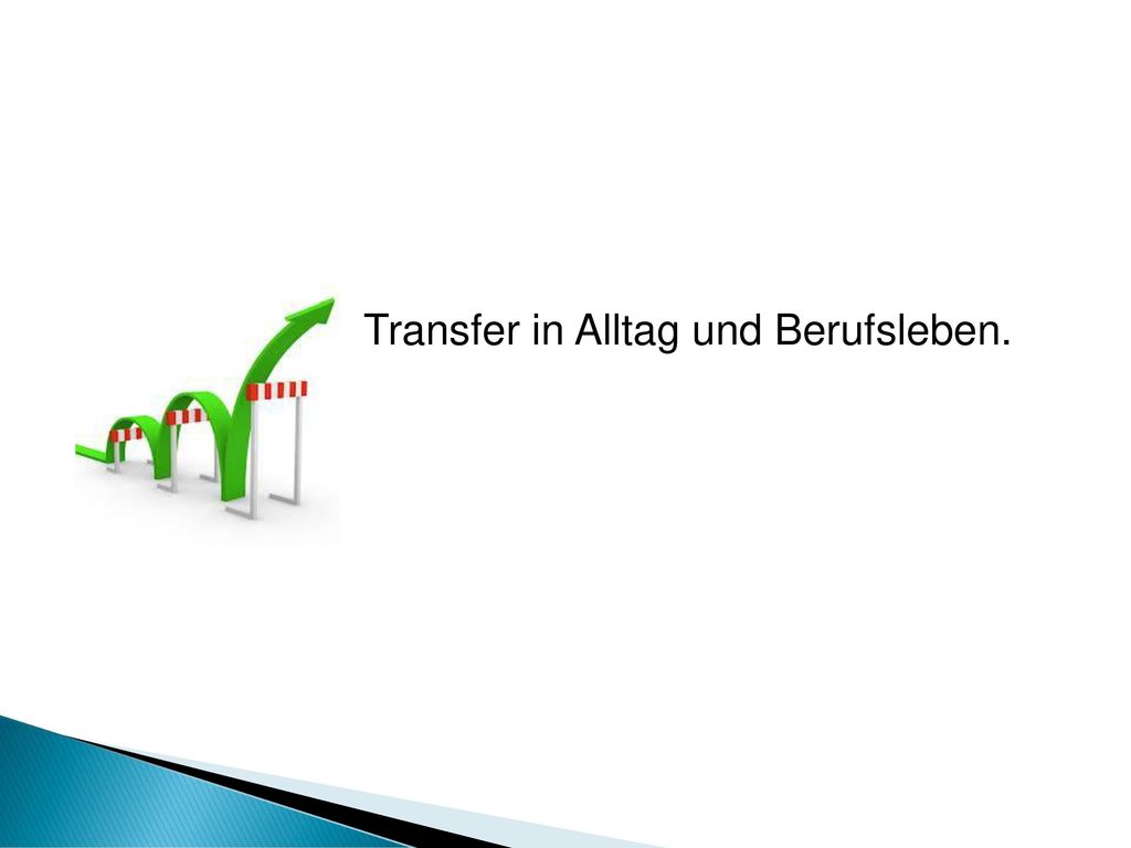 Transfer in Alltag und Berufsleben.