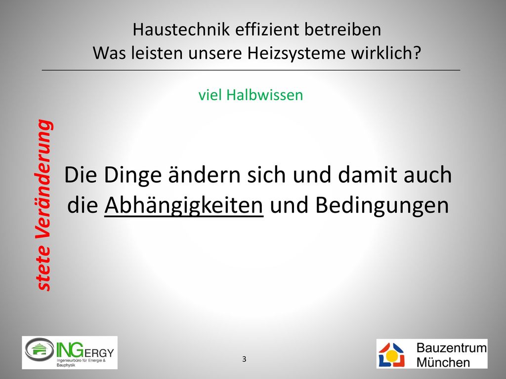 viel Halbwissen Die Dinge ändern sich und damit auch die Abhängigkeiten und Bedingungen. stete Veränderung.