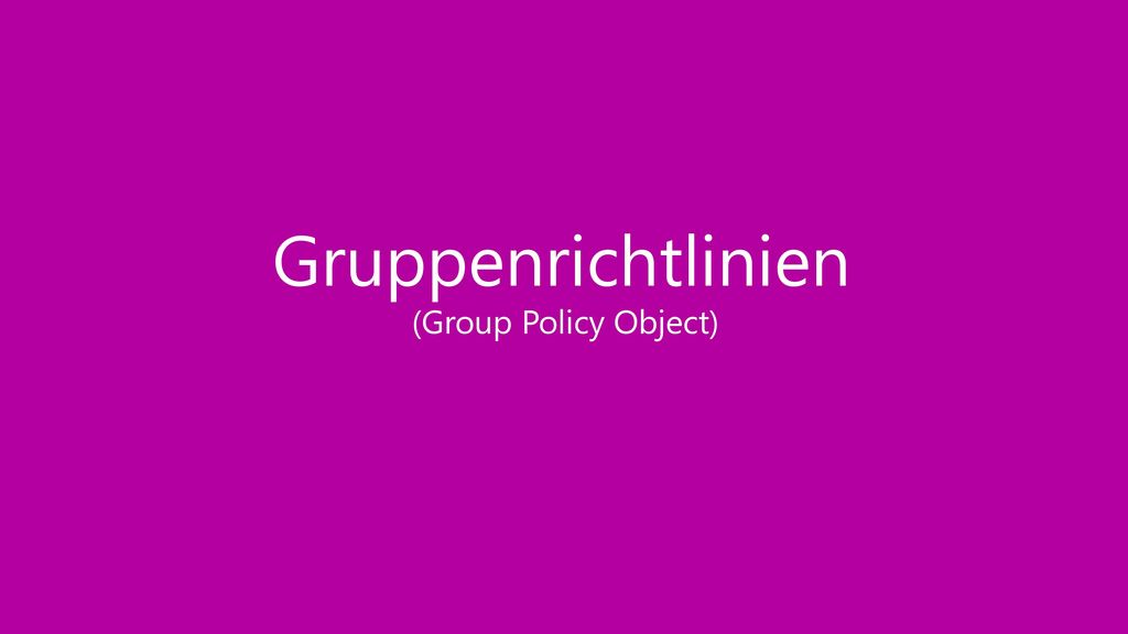 Gruppenrichtlinien (Group Policy Object)