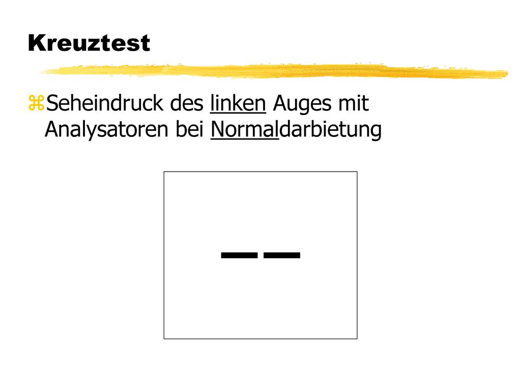 Kreuztest Seheindruck des linken Auges mit Analysatoren bei Normaldarbietung
