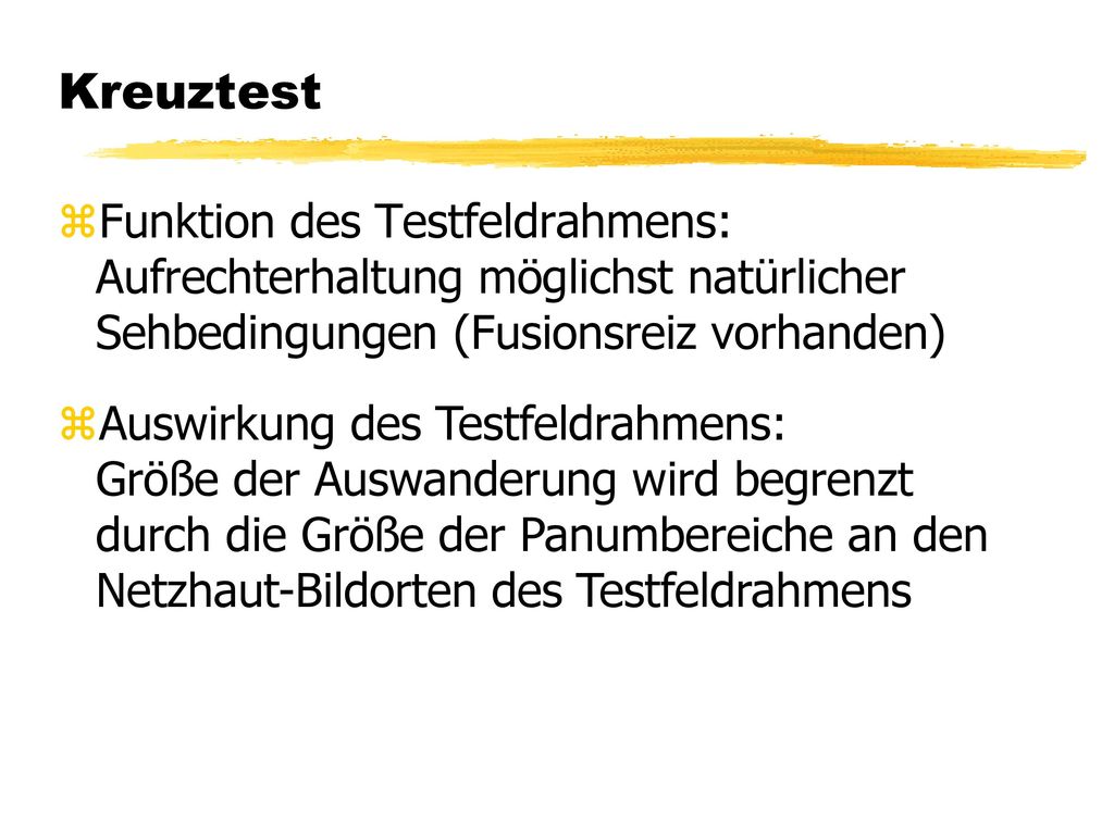 Kreuztest Funktion des Testfeldrahmens: Aufrechterhaltung möglichst natürlicher Sehbedingungen (Fusionsreiz vorhanden)
