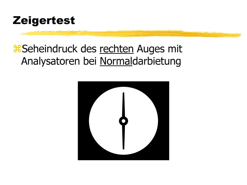 Zeigertest Seheindruck des rechten Auges mit Analysatoren bei Normaldarbietung