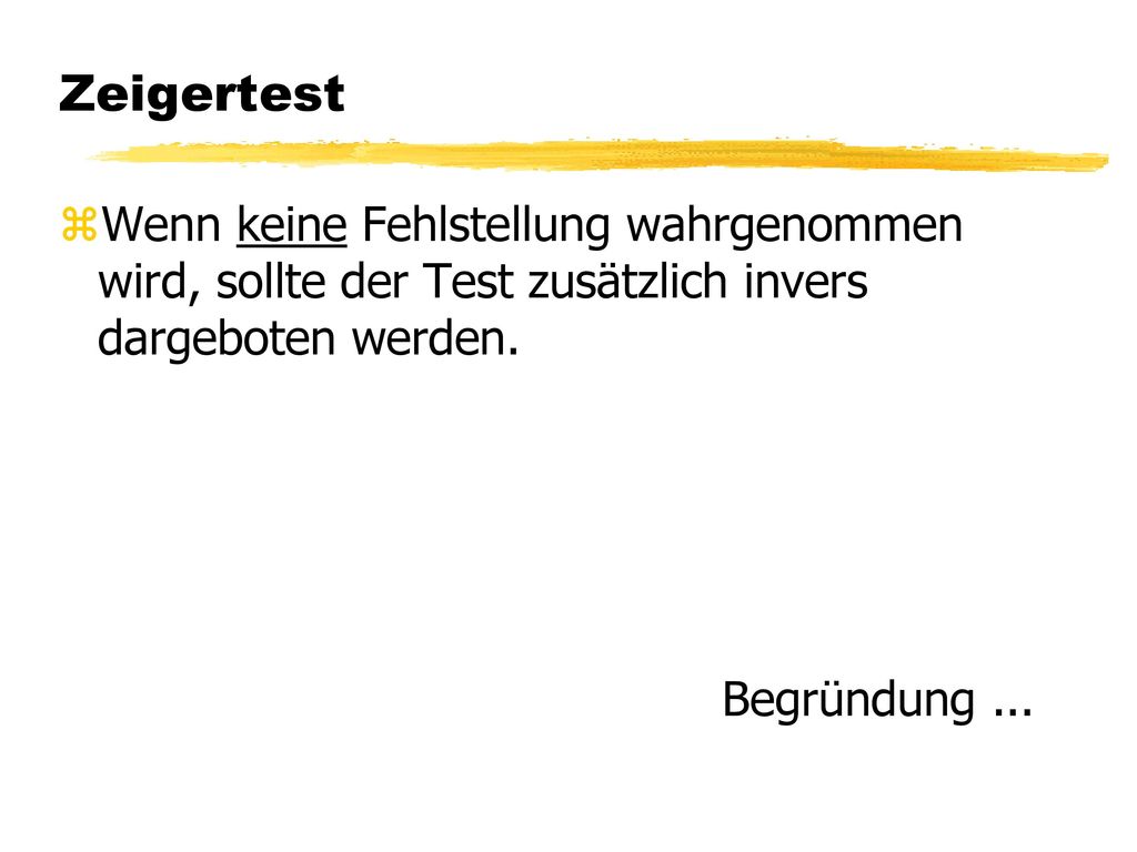 Zeigertest Wenn keine Fehlstellung wahrgenommen wird, sollte der Test zusätzlich invers dargeboten werden.